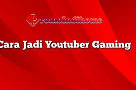 Cara Jadi Youtuber Gaming